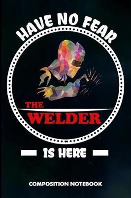 Book cover for Have No Fear the Welder Is Here