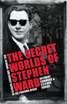 The Secret Worlds of Stephen Ward by Anthony Summers, Stephen Dorril