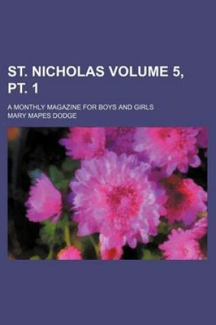 Cover of St. Nicholas Volume 5, PT. 1; A Monthly Magazine for Boys and Girls