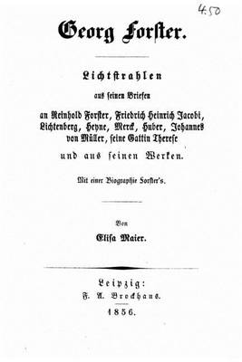 Book cover for Lichtstrahlen aus seinen Briefen an Reinhold Forster, Friedrich Heinrich Jacobi, Lichtenberg, Heyne, Merck, Huber, Johannes von Muller, seine Gattin Therese, und aus Seinen Werken