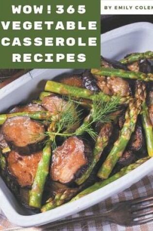 Cover of Wow! 365 Vegetable Casserole Recipes