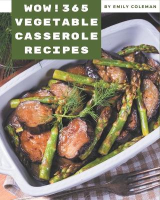 Book cover for Wow! 365 Vegetable Casserole Recipes