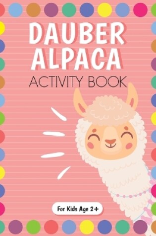 Cover of Dot Marker Alpaca Activity Book for Kids for Pre-K and Kindergarten.