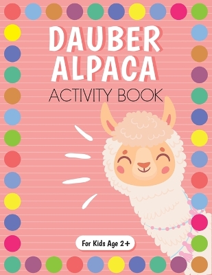 Book cover for Dot Marker Alpaca Activity Book for Kids for Pre-K and Kindergarten.