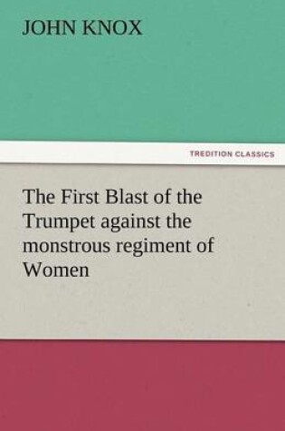 Cover of The First Blast of the Trumpet Against the Monstrous Regiment of Women