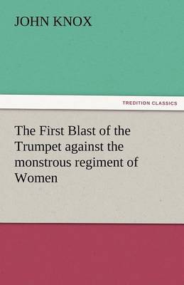 Cover of The First Blast of the Trumpet Against the Monstrous Regiment of Women