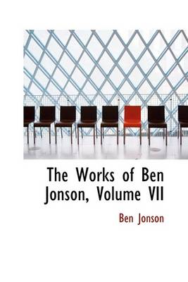 Book cover for The Works of Ben Jonson, Volume VII