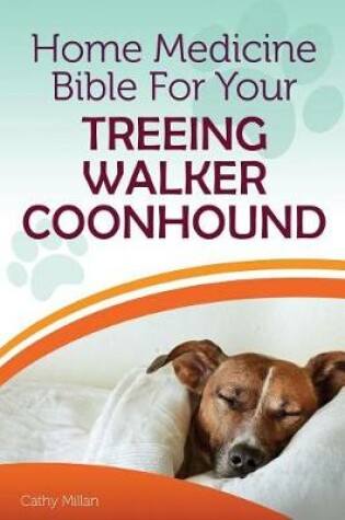 Cover of Home Medicine Bible for Your Treeing Walker Coonhound