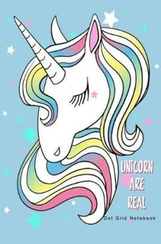 Cover of Unicorn Are Real Dot Grid Notebook