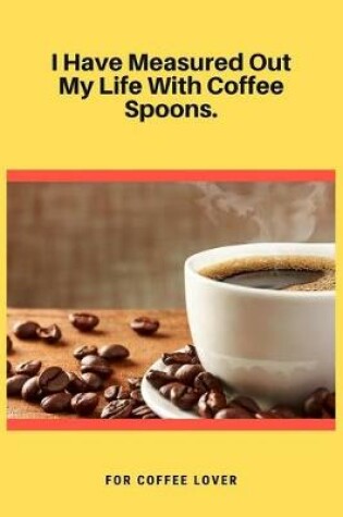 Cover of I Have Measured Out My Life With Coffee Spoons
