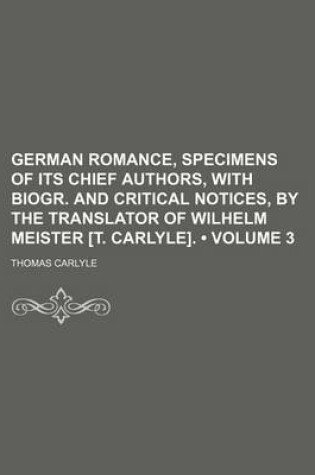 Cover of German Romance, Specimens of Its Chief Authors, with Biogr. and Critical Notices, by the Translator of Wilhelm Meister [T. Carlyle]. (Volume 3)