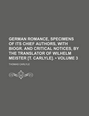 Book cover for German Romance, Specimens of Its Chief Authors, with Biogr. and Critical Notices, by the Translator of Wilhelm Meister [T. Carlyle]. (Volume 3)