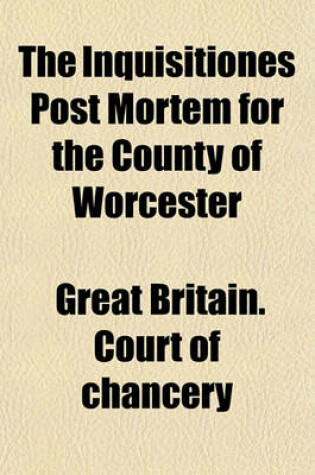 Cover of The Inquisitiones Post Mortem for the County of Worcester