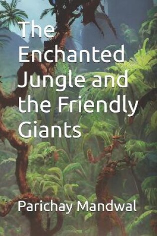 Cover of The Enchanted Jungle and the Friendly Giants