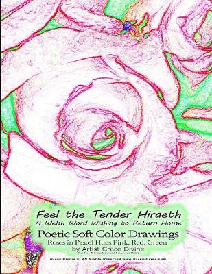 Book cover for Feel the Tender Hiraeth A Welsh Word Wishing to Return Home Poetic Soft Color Drawings Roses in Pastel Hues Pink, Red, Green by Artist Grace Divine