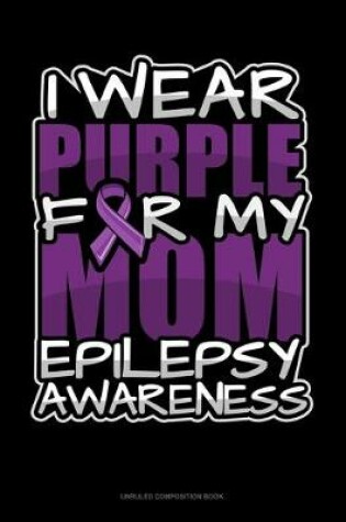 Cover of I Wear Purple For My Mom Epilepsy Awareness