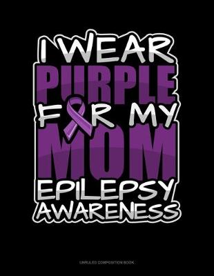 Cover of I Wear Purple For My Mom Epilepsy Awareness