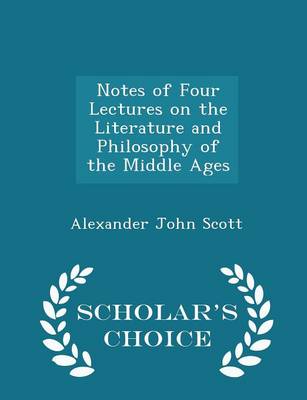 Book cover for Notes of Four Lectures on the Literature and Philosophy of the Middle Ages - Scholar's Choice Edition