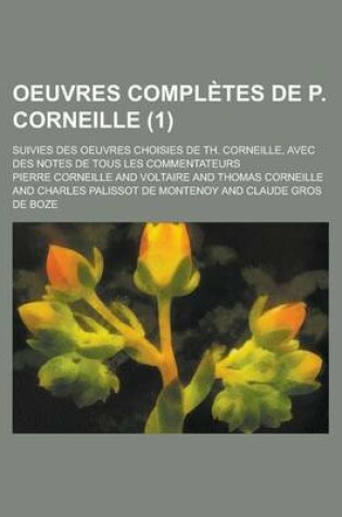 Cover of Oeuvres Completes de P. Corneille; Suivies Des Oeuvres Choisies de Th. Corneille, Avec Des Notes de Tous Les Commentateurs (1)