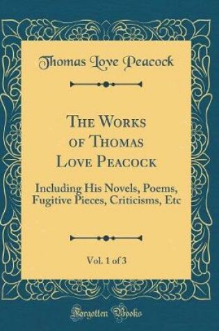 Cover of The Works of Thomas Love Peacock, Vol. 1 of 3