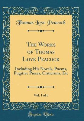 Book cover for The Works of Thomas Love Peacock, Vol. 1 of 3