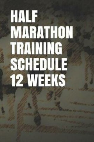 Cover of Half Marathon Training Schedule 12 Weeks