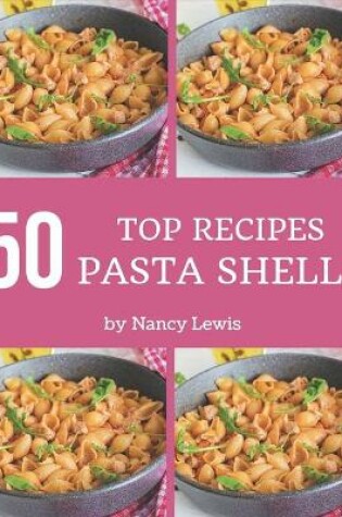 Cover of Top 50 Pasta Shells Recipes