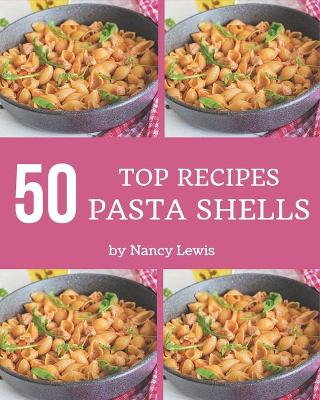 Book cover for Top 50 Pasta Shells Recipes