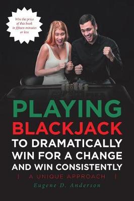 Book cover for Playing Blackjack To Dramatically Win For A Change and Win Consistently