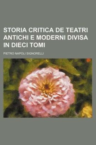 Cover of Storia Critica de Teatri Antichi E Moderni Divisa in Dieci Tomi (5-6)