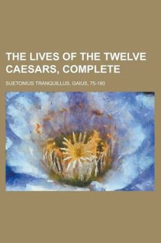 Cover of The Lives of the Twelve Caesars, Complete