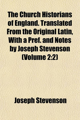 Book cover for The Church Historians of England. Translated from the Original Latin, with a Pref. and Notes by Joseph Stevenson (Volume 2