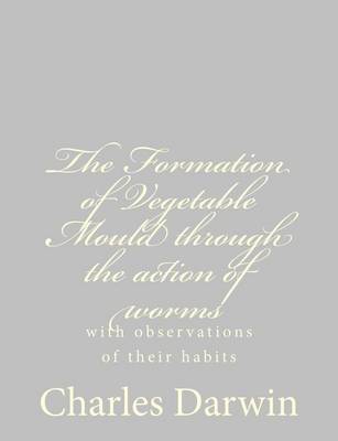 Book cover for The Formation of Vegetable Mould through the action of worms