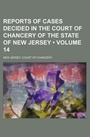 Cover of Reports of Cases Decided in the Court of Chancery of the State of New Jersey (Volume 14)