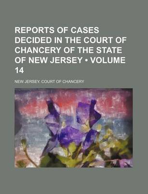 Book cover for Reports of Cases Decided in the Court of Chancery of the State of New Jersey (Volume 14)