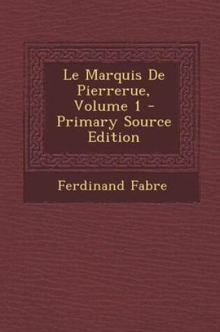 Cover of Le Marquis de Pierrerue, Volume 1 - Primary Source Edition