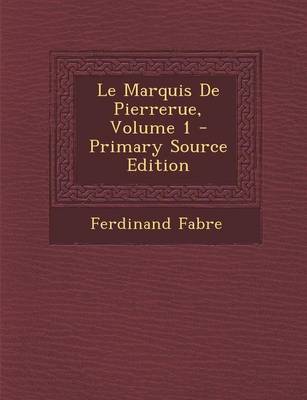 Book cover for Le Marquis de Pierrerue, Volume 1 - Primary Source Edition