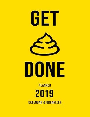Book cover for Get Done Planner 2019 Calendar & Organizer