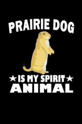 Cover of Prairie Dog Is My Spirit Animal