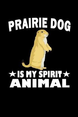 Book cover for Prairie Dog Is My Spirit Animal