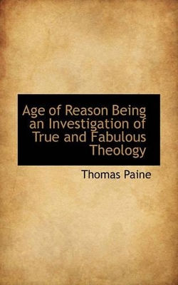 Book cover for Age of Reason Being an Investigation of True and Fabulous Theology