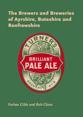 Cover of The Brewers and Breweries of Ayrshire, Buteshire and Renfrewshire