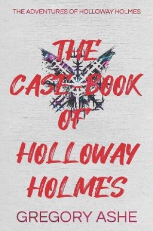 Cover of The Case-Book of Holloway Holmes