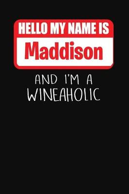 Book cover for Hello My Name Is Maddison and I'm a Wineaholic