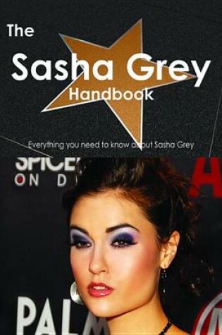 Cover of The Sasha Grey Handbook - Everything You Need to Know about Sasha Grey
