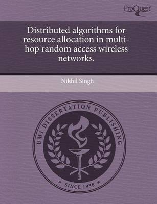 Book cover for Distributed Algorithms for Resource Allocation in Multi-Hop Random Access Wireless Networks