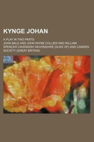 Cover of Kynge Johan; A Play in Two Parts