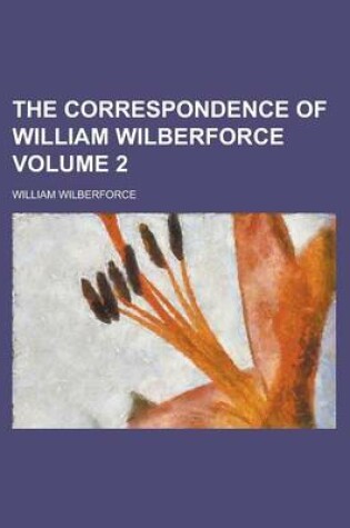 Cover of The Correspondence of William Wilberforce Volume 2