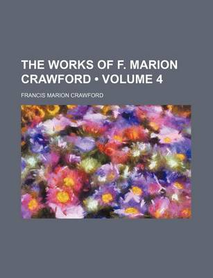 Book cover for The Works of F. Marion Crawford (Volume 4)