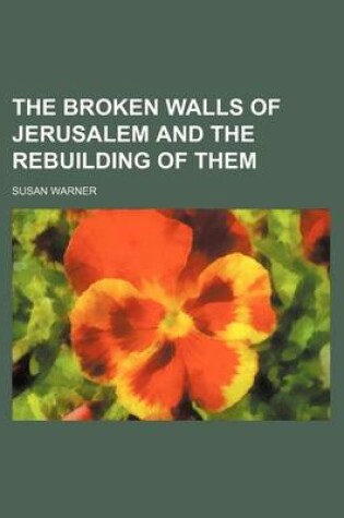 Cover of The Broken Walls of Jerusalem and the Rebuilding of Them